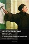 Hans Schwarz - True Faith in the True God