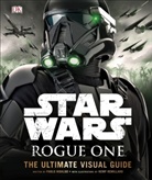 DK, Pablo Hidalgo, Kemp Remillard, Kemp Remillard - Star Wars Rogue One the Ultimate Visual Guide