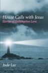 Jude Lee - House Calls with Jesus