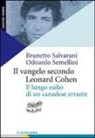 Brunetto Salvarani, Odoardo Semellini - Il Vangelo secondo Leonard Cohen. Il lungo esilio di un canadese errante