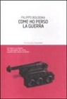 Filippo Bologna - Come ho perso la guerra