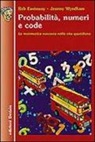 Rob Eastaway, Jeremy Wyndham - Probabilità, numeri e code. La matematica nascosta nella vita quotidiana