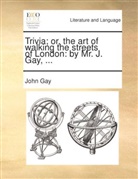 John Gay - Trivia; or, the art of walking the streets of London: by Mr. J. Gay, ...
