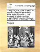 Voltaire - Zadig: or, the book of fate, an oriental history, translated from the French of M. de Voltaire. Cooke's edition. Embellished with engravings.