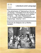 François Fénelon, François de Salignac de La Mothe Fénelon, François de Salignac de La Mothe- Fénelon - The adventures of Telemachus: the son of Ulysses. Translated from the French of Messire François Salignac de la Mothe-Fenelon, ... By John Hawkesworth, L.L.D. Cooke's edition. Embellished with engravings. Volume 1 of 2