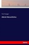 Peter Rosegger - Allerlei Menschliches