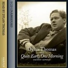 Dylan Thomas, Dylan Thomas - Quite Early One Morning (And Other Memories) (Audio book)