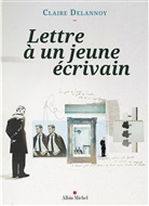 Claire Delannoy - Lettre à un jeune écrivain