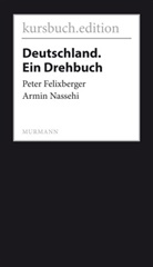 Pete Felixberger, Peter Felixberger, Armin Nassehi - Deutschland. Ein Drehbuch