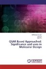 Amit Rai, Vini Raj, Vinit Raj, Anil Kuma Sahdev, Anil Kumar Sahdev - QSAR Based Approached: Significance and uses in Molecular Design