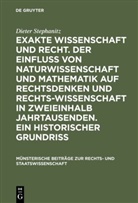 Dieter Stephanitz - Exakte Wissenschaft und Recht. Der Einfluss von Naturwissenschaft und Mathematik auf Rechtsdenken und Rechtswissenschaft in zweieinhalb Jahrtausenden. Ein historischer Grundriss
