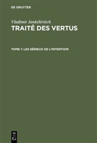 Vladimir Jankélévitch - Vladimir Jankélévitch: Traité des vertus - TOME 1: Les sérieux de l'intention