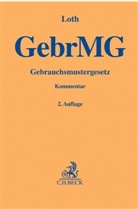 Hans Friedrich Loth, Hans Friedrich (Dr.) Loth, Hans-Friedrich Loth, Ricard Pantze, Ricard Pantze (Dr.), Ricarda Pantze (Dr.)... - Gebrauchsmustergesetz