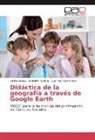 Isabel Gómez, Isabel M Gómez, Isabel Mª Gómez, Juan Ramón Moreno, Delfí Ortega, Delfín Ortega - Didáctica de la geografía a través de Google Earth