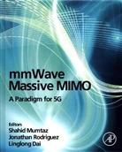 Linglong Dai, Linglong (Associate Professor Dai, Dai Linglong, Shahid Mumtaz, Shahid (Senior Research Scientist and Technical Manager Mumtaz, Shahid/ Rodriguez Mumtaz... - Mmwave Massive Mimo