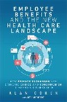 Alan Cohen - Employee Benefits and the New Health Care Landscape: How Private Exchanges are Bringing Choice and Consumerism to America's Workforce