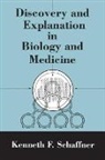 Kenneth F. Schaffner - Discovery and Explanation in Biology and Medicine