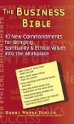 PhD Dosick, Wayne Dosick - The Business Bible 10 New Commandments for Bringing Spirituality & Ethical Values into the Workplace