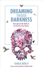 Charlie Morley, Morley Charlie - Dreaming Through Darkness