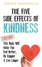 David R. Hamilton, PhD David R. Hamilton, David R. Hamilton Ph.D., David R. Hamilton - The Five Side Effects of Kindness