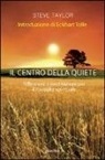 Steve Taylor - Il centro della quiete. Riflessioni e meditazioni per il risveglio spirituale