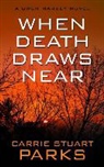 Carrie Stuart Parks - When Death Draws Near