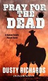 Dusty Richards - Pray for the Dead