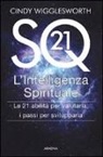 Cindy Wigglesworth - SQ21. L'intelligenza spirituale. Le 21 abilità per valutarla, i passi per svilupparla