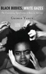George Yancy, Yancy George - Black Bodies, White Gazes