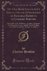 Charles Hindley - The Old Book Collector's Miscellany, or a Collection of Readable Reprints of Literary Rarities, Vol. 1