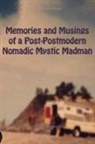 Jeffrey Charles Archer - Memories and Musings of a Post-Postmodern Nomadic Mystic Madman