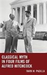 Mark William Padilla - Classical Myth in Four Films of Alfred Hitchcock