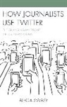Alecia Swasy, Swasy Alecia - How Journalists Use Twitter