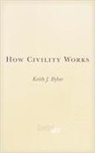 Bybee, Keith Bybee, Keith J Bybee, Keith J. Bybee - How Civility Works