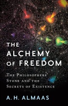 A H Almaas, A. H. Almaas, A.H. Almaas - The Alchemy of Freedom