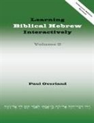 Paul Overland - Learning Biblical Hebrew Interactively, 2 (Instructor Edition, Revised)