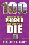 Christine Bailey - 100 Things to Do in Phoenix Before You Die