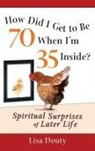 Linda Douty - How Did I Get to Be 70 When I''m 35 Inside?