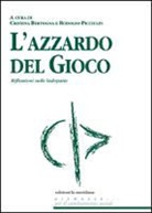 C. Bertogna, R. Picciulin - L'azzardo del gioco. Riflessioni sulle ludopatie