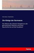 Feli Dahn, Felix Dahn, Friedel Dahn - Die Könige der Germanen
