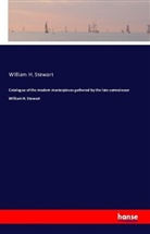 William H Stewart, William H. Stewart - Catalogue of the modern masterpieces gathered by the late connoisseur William H. Stewart