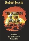 Robert Jervis - The Meaning of the Nuclear Revolution