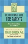 Richard Carlson - The Don't Sweat Guide for Parents