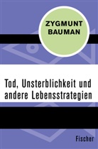 Zygmunt Bauman - Tod, Unsterblichkeit und andere Lebensstrategien