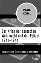 Paul Kohl - Der Krieg der deutschen Wehrmacht und der Polizei 1941-1944