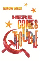 Simon Wroe, Wroe Simon - Here Comes Trouble