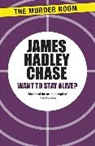 James Hadley Chase - Want to Stay Alive?