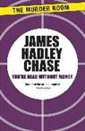 James Hadley Chase - You're Dead Without Money