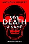 Anthony Gilbert - Give Death a Name