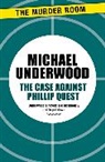 Michael Underwood - The Case Against Phillip Quest